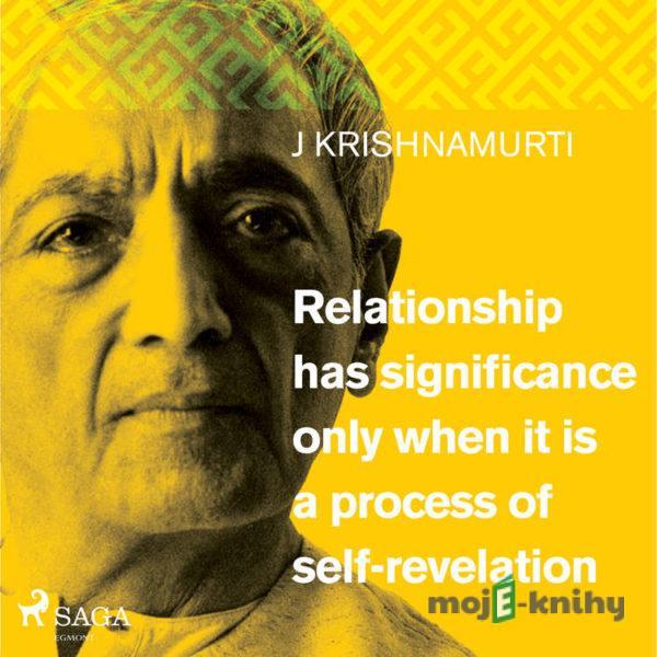 Relationship has significance only when it is a process of self-revelation (EN) - Jiddu Krishnamurti