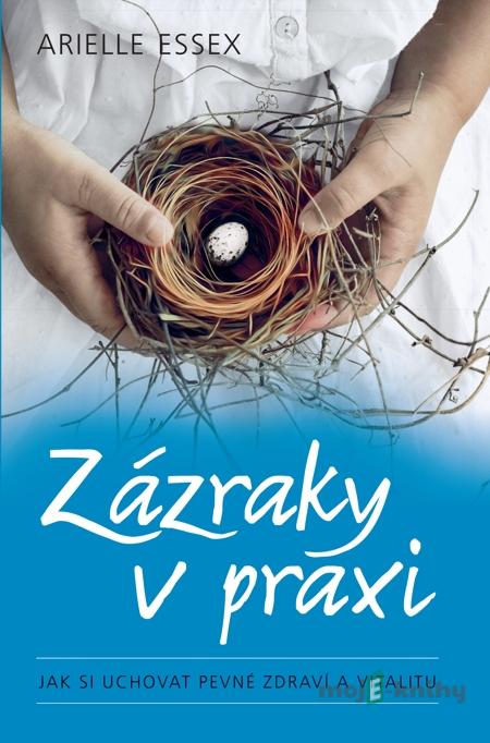 Zázraky v praxi - Arielle Essex Zázraky v praxi - Arielle Essex