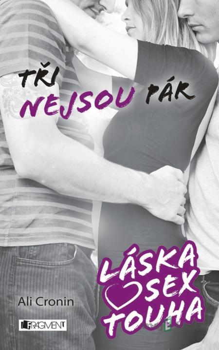 Láska, sex, touha – Tři nejsou pár - Ali Cronin Láska, sex, touha – Tři nejsou pár - Ali Cronin