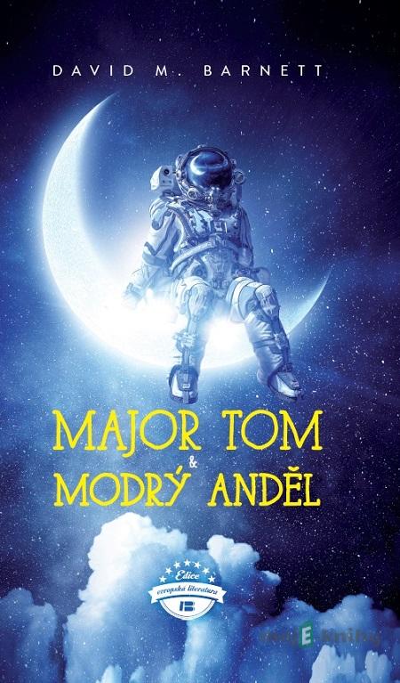 Major Tom a modrý anděl - David M. Barnett Major Tom a modrý anděl - David M. Barnett