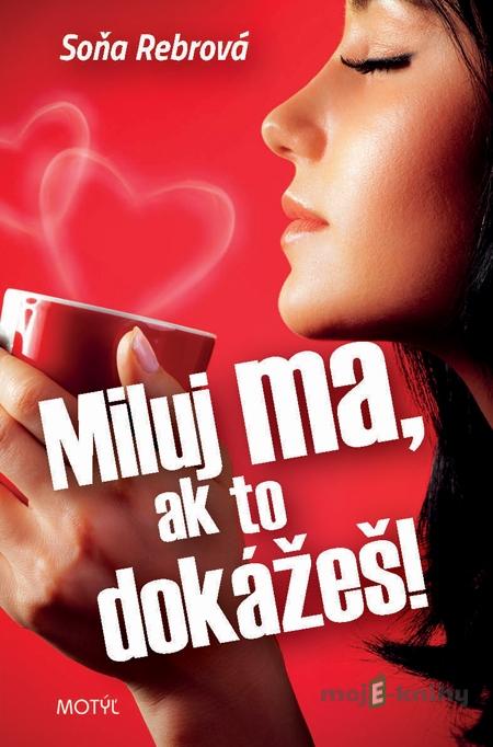 Miluj ma, ak to dokážeš! - Soňa Rebrová Miluj ma, ak to dokážeš! - Soňa Rebrová