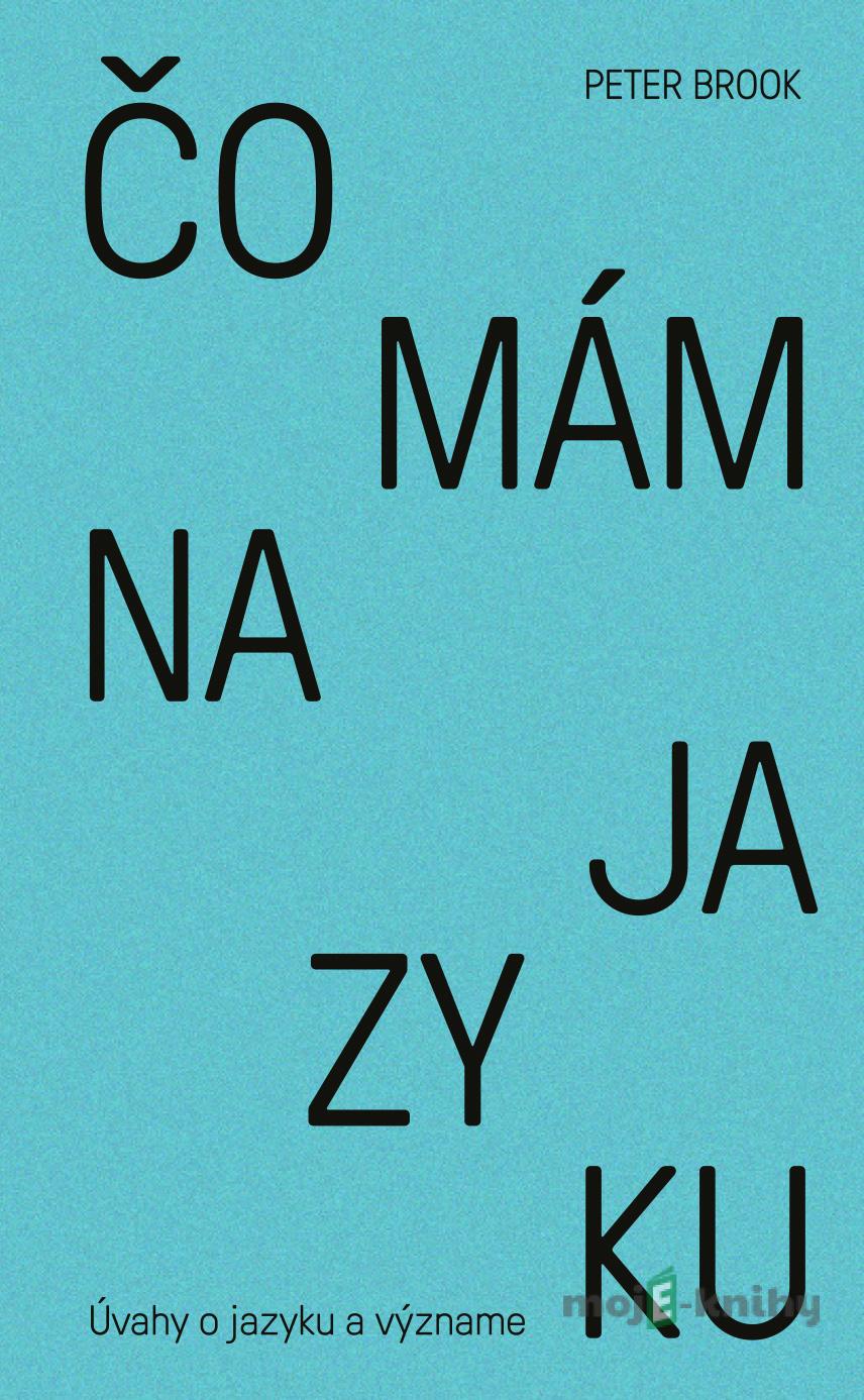 Čo mám na jazyku - Peter Brook Čo mám na jazyku - Peter Brook