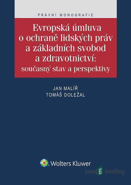 Evropská úmluva o ochraně lidských práv a základních svobod a zdravotnictví - Jan Malíř, Tomáš Doležal Evropská úmluva o ochraně lidských práv a základních svobod a zdravotnictví - Jan Malíř, Tomáš Doležal