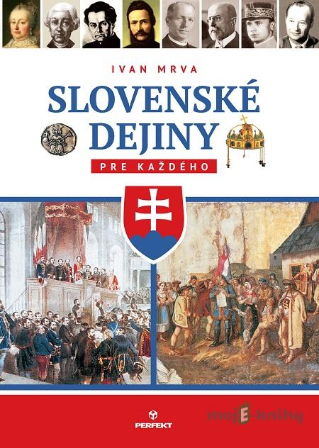 Slovenské dejiny pre každého - Ivan Mrva Slovenské dejiny pre každého - Ivan Mrva
