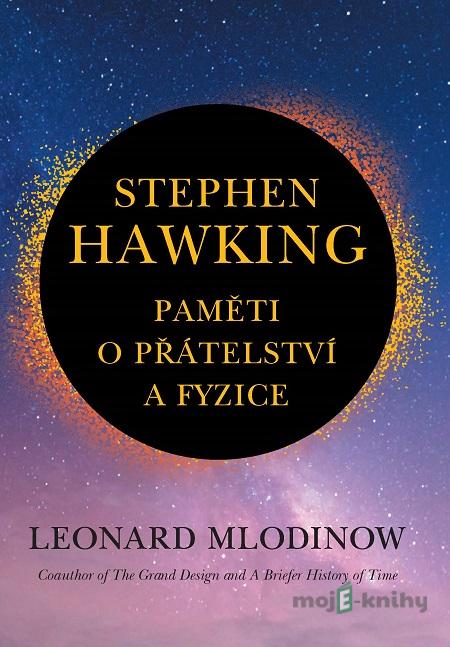 Stephen Hawking: Paměti o přátelství a fyzice - Leonard Mlodinow Stephen Hawking: Paměti o přátelství a fyzice - Leonard Mlodinow