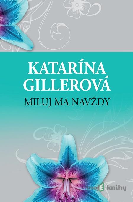 Miluj ma navždy - Katarína Gillerová Miluj ma navždy - Katarína Gillerová