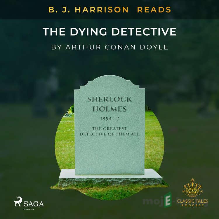 B. J. Harrison Reads The Dying Detective (EN) - Arthur Conan Doyle B. J. Harrison Reads The Dying Detective (EN) - Arthur Conan Doyle