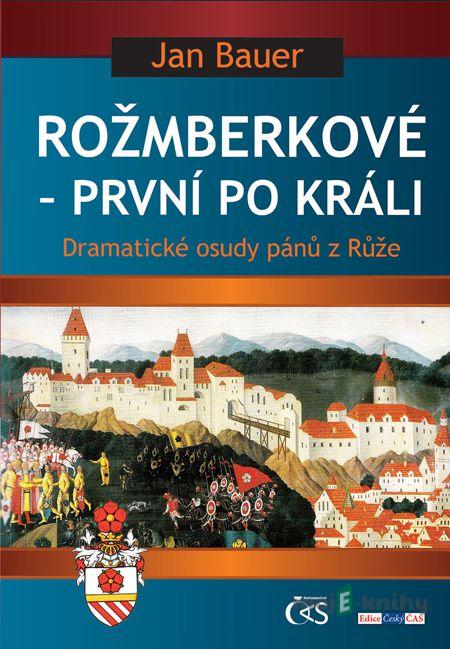 Rožmberkové - první po králi - Jan Bauer Rožmberkové - první po králi - Jan Bauer