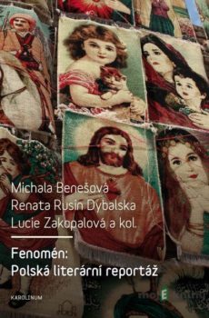 Fenomén: Polská literární reportáž - Michala Benešová, Renata Rusin Dybalska, Lucie Zakopalová a kolektiv