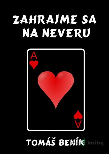 Zahrajme sa na neveru - Tomáš Beník Zahrajme sa na neveru - Tomáš Beník