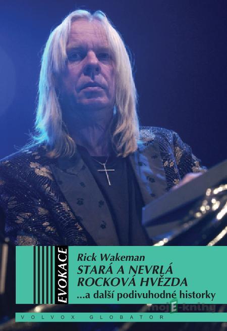 Stará a nevrlá rocková hvězda - Rick Wakeman Stará a nevrlá rocková hvězda - Rick Wakeman