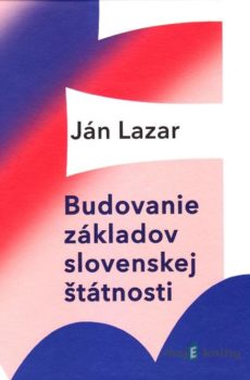 Budovanie základov slovenskej štátnosti - Ján Lazar
