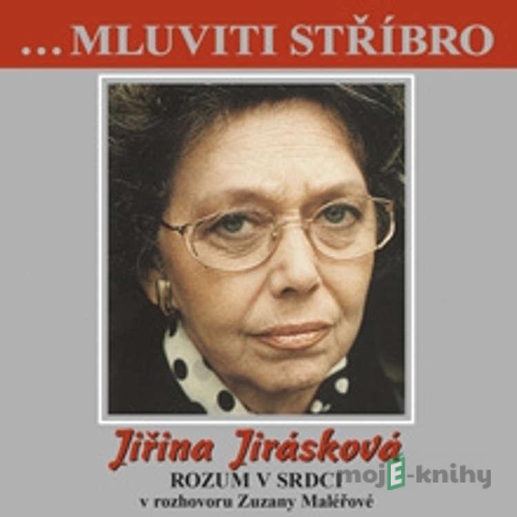 Mluviti stříbro - Vzpomínkové vyprávění - Jiřina Jirásková Mluviti stříbro - Vzpomínkové vyprávění - Jiřina Jirásková