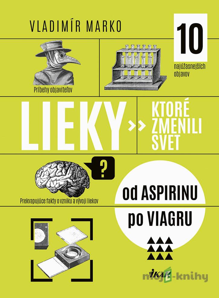 Lieky, ktoré zmenili svet - Vladimír Marko Lieky, ktoré zmenili svet - Vladimír Marko