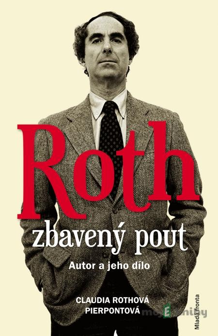 Roth zbavený pout - Autor a jeho dílo - Claudia Rothová Pierpontová Roth zbavený pout - Autor a jeho dílo - Claudia Rothová Pierpontová