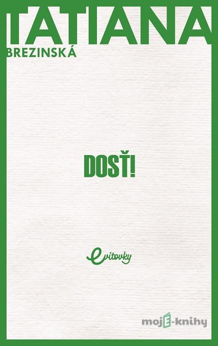 Dosť! - Tatiana Brezinská Dosť! - Tatiana Brezinská