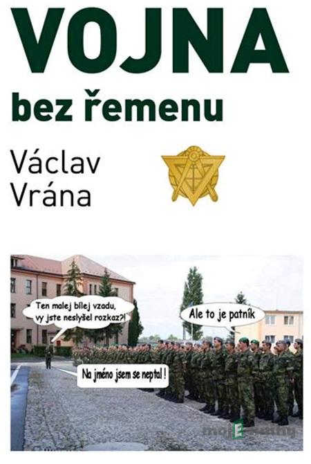 Vojna bez řemenu - Václav Vrána Vojna bez řemenu - Václav Vrána