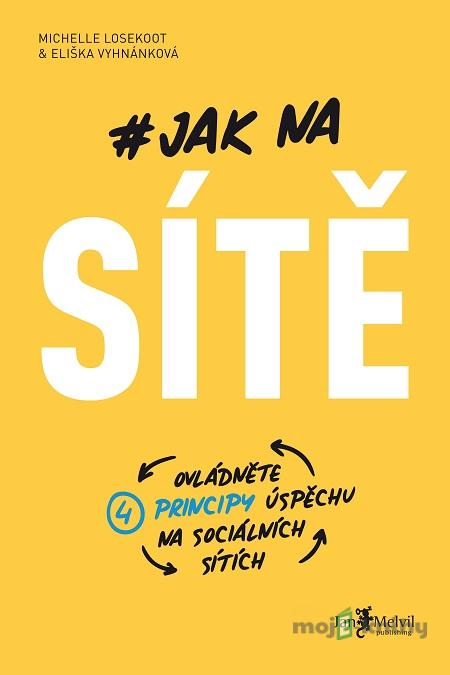 Jak na sítě - Michelle Losekoot, Eliška Vyhnánková Jak na sítě - Michelle Losekoot, Eliška Vyhnánková