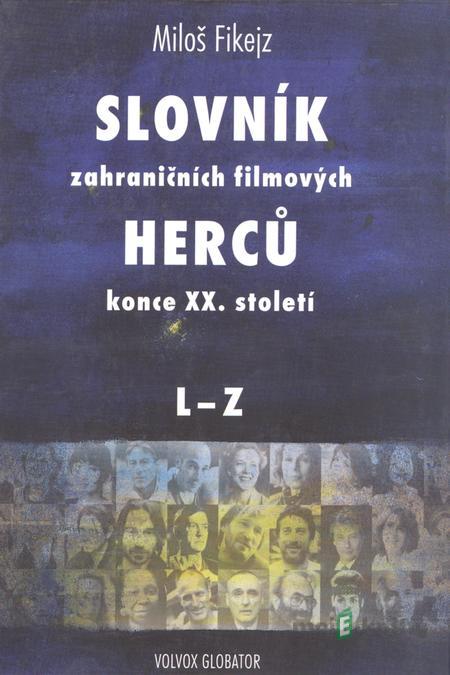 Slovník zahraničních filmových herců konce XX. století II. - Miloš Fikejz Slovník zahraničních filmových herců konce XX. století II. - Miloš Fikejz