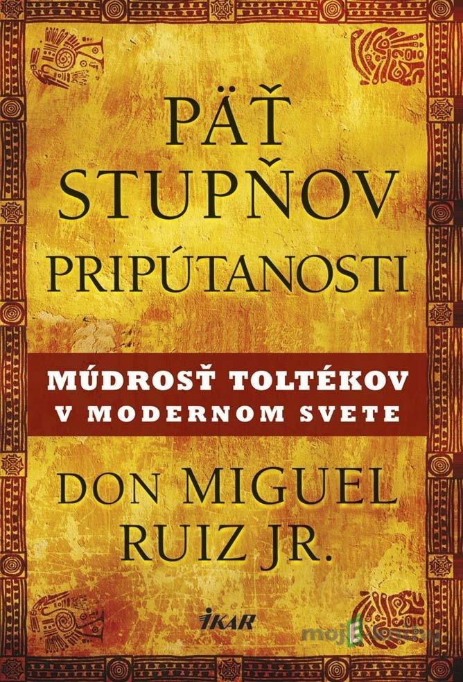 Päť stupňov pripútanosti - Don Miguel Ruiz Päť stupňov pripútanosti - Don Miguel Ruiz