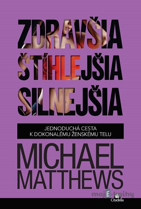 Zdravšia, štíhlejšia, silnejšia - Michael Matthews Zdravšia, štíhlejšia, silnejšia - Michael Matthews