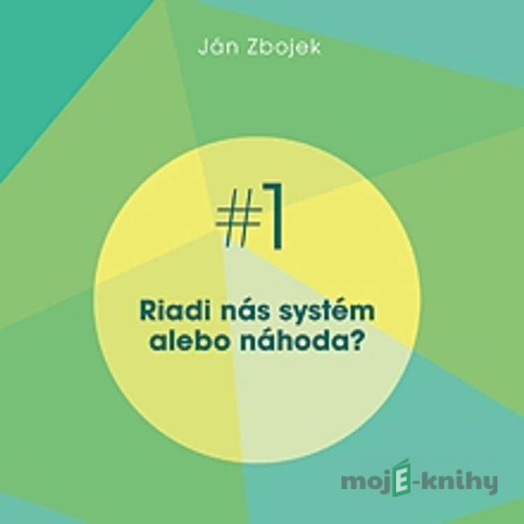 Riadi nás systém, alebo náhoda? - Ján Zbojek Riadi nás systém, alebo náhoda? - Ján Zbojek