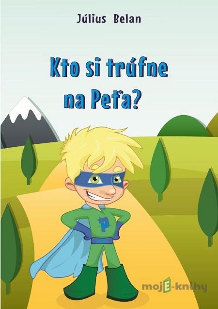 Kto si trúfne na Peťa? - Július Belan Kto si trúfne na Peťa? - Július Belan