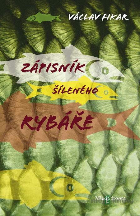 Zápisník šíleného rybáře - Václav Fikar Zápisník šíleného rybáře - Václav Fikar