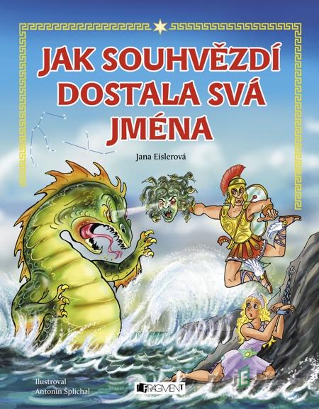 Jak souhvězdí dostala svá jména – pro děti - Jana Eislerová Jak souhvězdí dostala svá jména – pro děti - Jana Eislerová