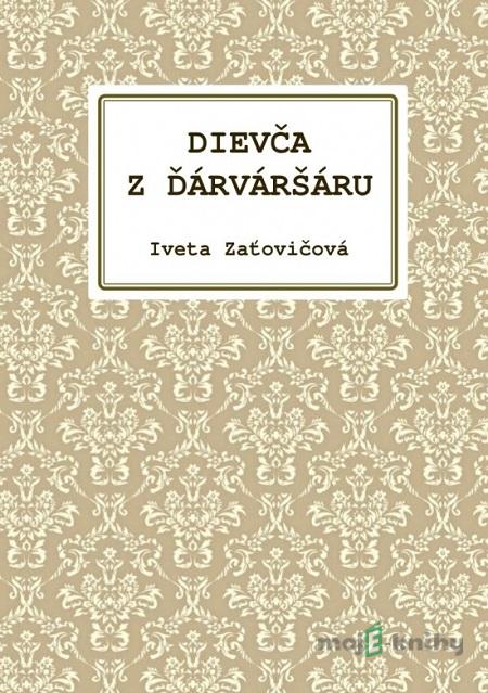 Dievča z Ďárváršáru - Iveta Zaťovičová Dievča z Ďárváršáru - Iveta Zaťovičová