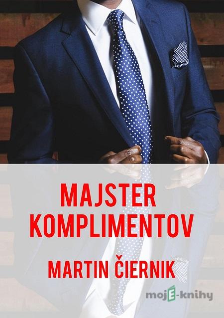 Majster komplimentov - Martin Čiernik Majster komplimentov - Martin Čiernik