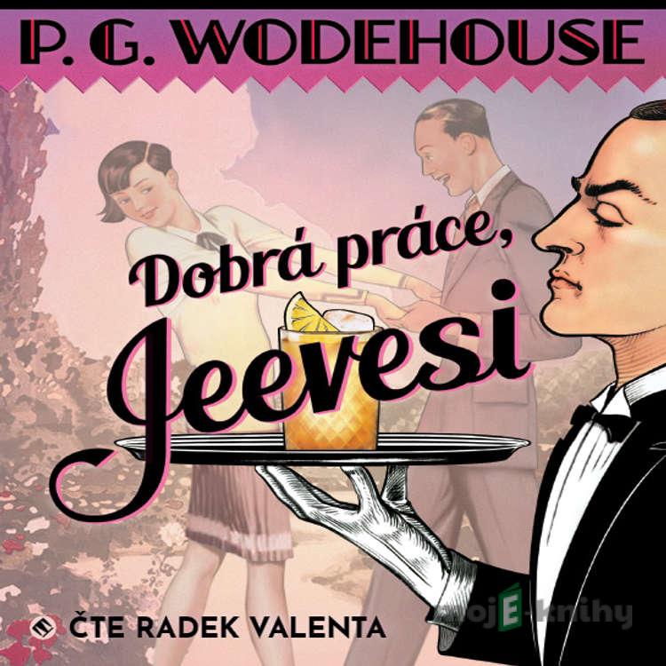 Dobrá práce, Jeevesi - Pelham Grenville Wodehouse Dobrá práce, Jeevesi - Pelham Grenville Wodehouse