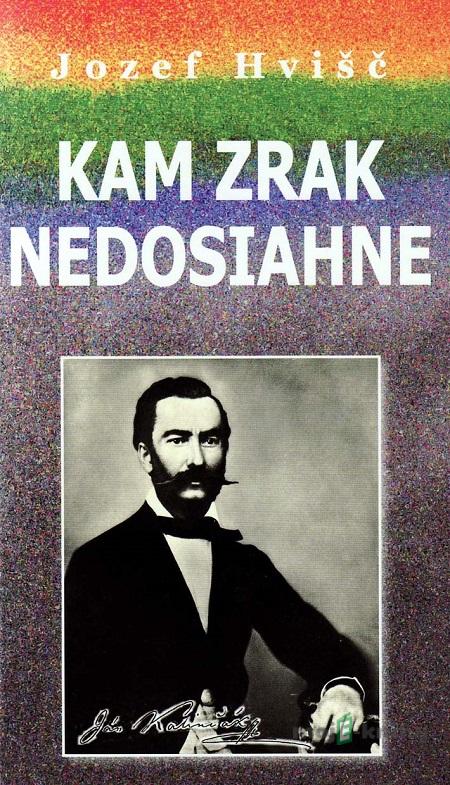 Kam zrak nedosiahne - Jozef Hvišč Kam zrak nedosiahne - Jozef Hvišč