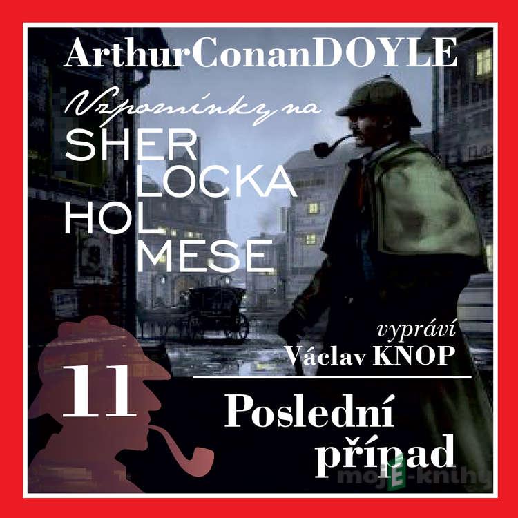 Vzpomínky na Sherlocka Holmese 11 - Poslední případ - Arthur Conan Doyle Vzpomínky na Sherlocka Holmese 11 - Poslední případ - Arthur Conan Doyle