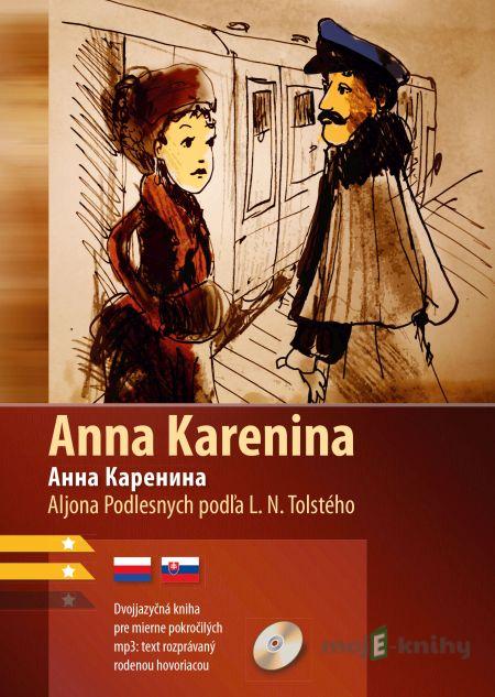 Anna Karenina - Lev Nikolajevič Tolstoj, Aljona Podlesnych Anna Karenina - Lev Nikolajevič Tolstoj, Aljona Podlesnych