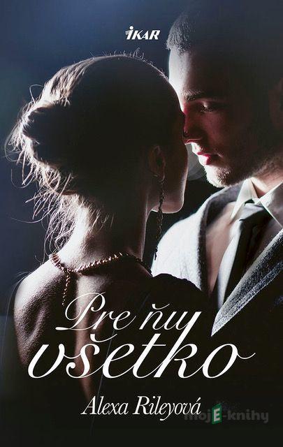 Pre ňu všetko - Alexa Riley Pre ňu všetko - Alexa Riley