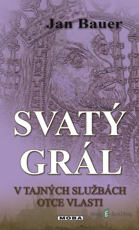 Svatý grál - Jan Bauer Svatý grál - Jan Bauer