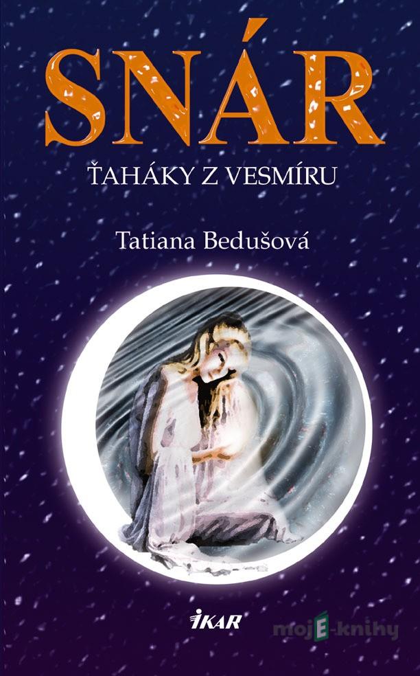 Snár. Ťaháky z vesmíru - Tatiana Bedušová Snár. Ťaháky z vesmíru - Tatiana Bedušová