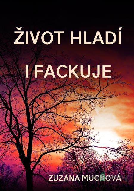 Život hladí i fackuje - Zuzana Muchová Život hladí i fackuje - Zuzana Muchová