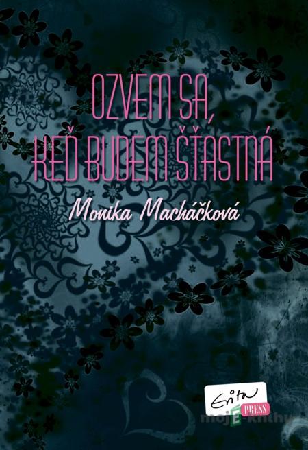Ozvem sa, keď budem šťastná - Monika Macháčková Ozvem sa, keď budem šťastná - Monika Macháčková