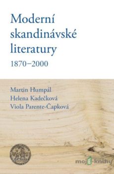 Moderní skandinávské literatury 1870-2000 - Martin Humpál, Helena Kadečková, Viola Parente-Čapková