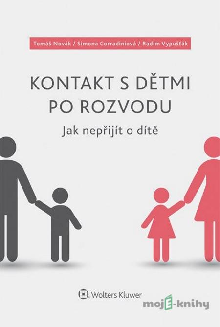Kontakt s dětmi po rozvodu – Jak nepřijít o dítě - Tomáš Novák, Simona Corradiniová, Radim Vypušťák Kontakt s dětmi po rozvodu – Jak nepřijít o dítě - Tomáš Novák, Simona Corradiniová, Radim Vypušťák