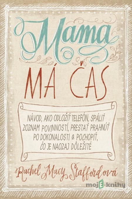 Mama má čas - Rachel Macy Stafford Mama má čas - Rachel Macy Stafford