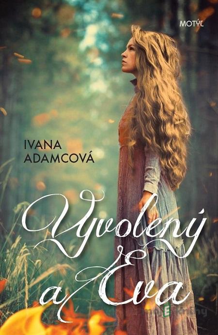 Vyvolený a Eva - Ivana Adamcová Vyvolený a Eva - Ivana Adamcová
