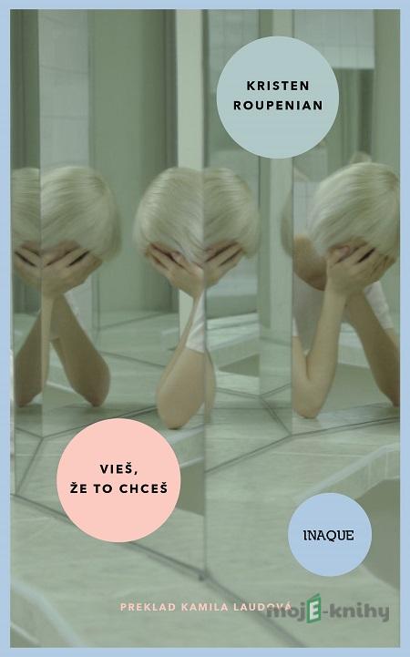 Vieš, že to chceš - Kristen Roupenian Vieš, že to chceš - Kristen Roupenian