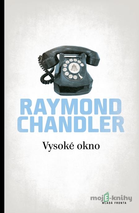 Vysoké okno - Raymond Chandler Vysoké okno - Raymond Chandler