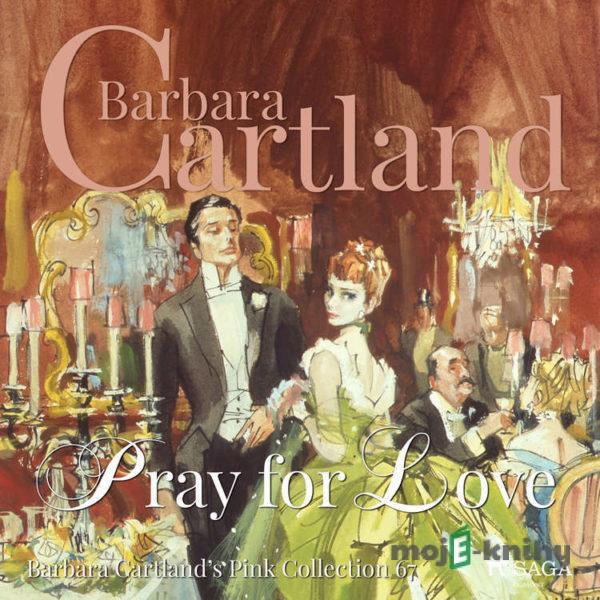 Pray For Love (Barbara Cartland’s Pink Collection 67) (EN) - Barbara Cartland