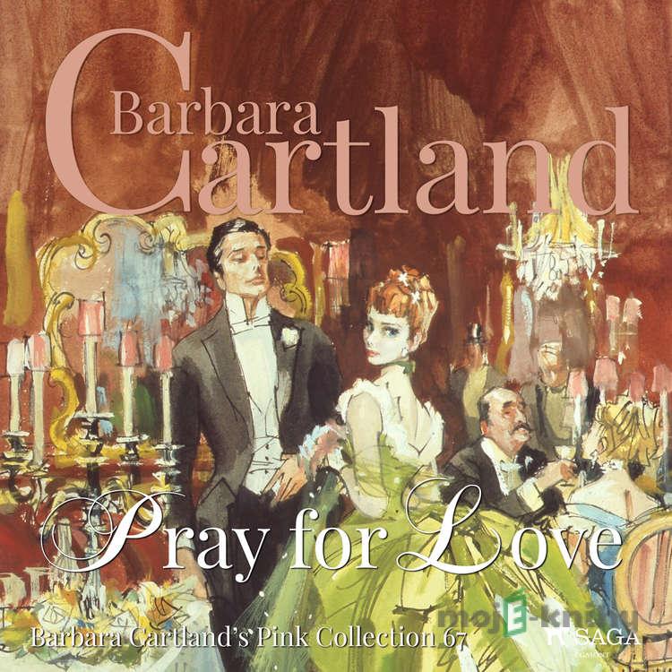 Pray For Love (Barbara Cartland’s Pink Collection 67) (EN) - Barbara Cartland Pray For Love (Barbara Cartland’s Pink Collection 67) (EN) - Barbara Cartland