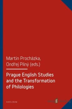 Prague English Studies and the Transformation of Philologies - Martin Procházka, Ondřej Pilný