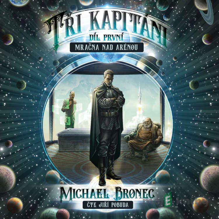 Tři kapitáni 1 - Mračna nad arénou - Michael Bronec Tři kapitáni 1 - Mračna nad arénou - Michael Bronec